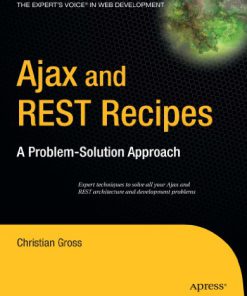 Ajax and REST Recipes A Problem Solution Approach 1st Edition Christian Gross