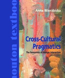 Cross Cultural Pragmatics The Semantics of Human Interaction 2nd ed. [with a new preface] 2003 Edition Anna Wierzbicka