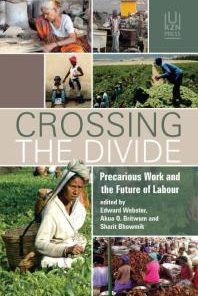 Crossing the Divide Precarious Work and the Future of Labour 1st Edition Edward Webster