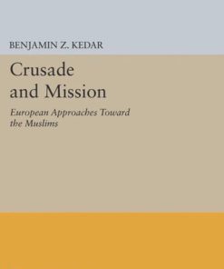 Crusade and Mission European Approaches Toward the Muslims Benjamin Z. Kedar