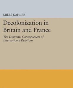 Decolonization in Britain and France The Domestic Consequences of International Relations Miles Kahler