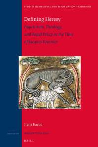 Defining Heresy Inquisition Theology and Papal Policy in the Time of Jacques Fournier 1st Edition Irene Bueno