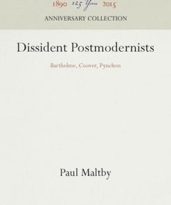 Dissident Postmodernists Barthelme Coover Pynchon Paul Maltby