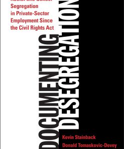 Documenting Desegregation Racial and Gender Segregation in Private Sector Employment Since the Civil Rights Act 1st Edition Kevin Stainback