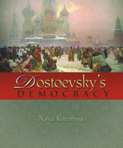 Dostoevsky s Democracy Nancy Ruttenburg