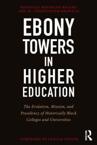Ebony Towers in Higher Education The Evolution Mission and Presidency of Historically Black Colleges and Universities 1st Edition Ronyelle Bertrand Ricard