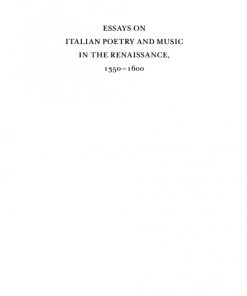 Essays on Italian Poetry and Music in the Renaissance 1350 1600 1st Edition by James Haar 9780520329966 0520329961