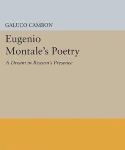 Eugenio Montale s Poetry A Dream in Reason s Presence Glauco Cambon