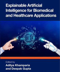 Explainable Artificial Intelligence For Biomedical And Healthcare Applications 1st Edition Edited By Aditya Khamparia & Deepak Gupta