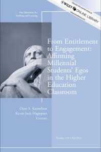 From Entitlement to Engagement Affirming Millennial Students Egos in the Higher Education Classroom New Directions for Teaching and Learning Number 135 1st Edition by Dave S Knowlton ISBN 9781118770085