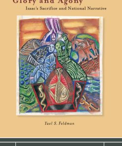 Glory and Agony Isaac's Sacrifice and National Narrative 1st Edition by Yael Feldman 0804777365 9780804777360