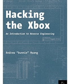 Hacking the Xbox An Introduction to Reverse Engineering 1st Edition Andrew Huang