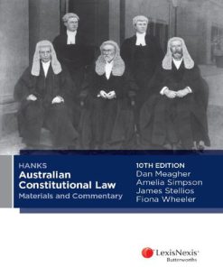 Hanks Australian constitutional law materials and commentary Tenth Edition by James Stephen Stellios,Dan Richard Meagher,Fiona Wheeler,Amelia Simpson,Peter Hanks ISBN  0409341975 978-0409341973
