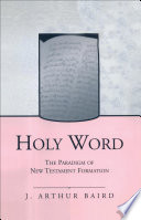 Holy Word The Paradigm of New Testament Formation 1st Edition J. Arthur Baird