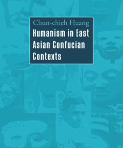 Humanism in East Asian Confucian Contexts by Chun Chieh Huang ISBN 3837615545 978-3837615548