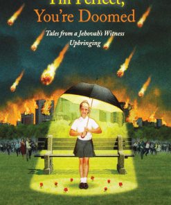 I m Perfect You re Doomed Tales from a Jehovah s Witness Upbringing 1st Edition Kyria Abrahams