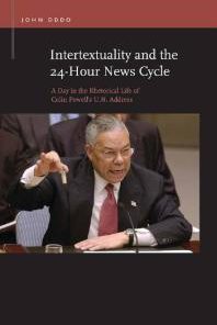 Intertextuality and the 24 Hour News Cycle A Day in the Rhetorical Life of Colin Powell s U N Address 1st Edition John Oddo