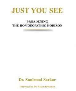 Just You See Broadening the Homoeopathic Horizon Dr. Sunirmal Sarkar
