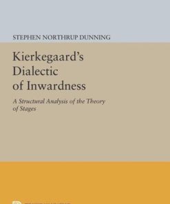 Kierkegaard s Dialectic of Inwardness A Structural Analysis of the Theory of Stages Stephen Northrup Dunning