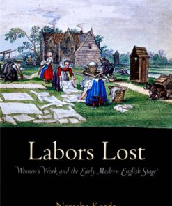 Labors Lost Women s Work and the Early Modern English Stage 1st Edition Natasha Korda