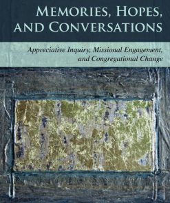 Memories Hopes and Conversations Appreciative Inquiry Missional Engagement and Congregational Change 2nd Edition by Mark Lau Branson ISBN 1566997844 9781566997843