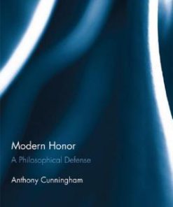 Modern Honor A Philosophical Defense Anthony Cunningham