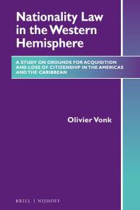 Nationality Law in the Western Hemisphere A Study on Grounds for Acquisition and Loss of Citizenship in the Americas and the Caribbean 1st Edition by Olivier Willem Vonk 9004276416 9789004276413