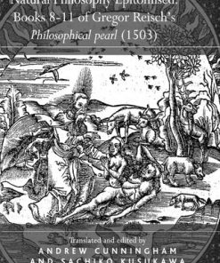 Natural Philosophy Epitomised Books 8 11 of Gregor Reisch s Philosophical pearl 1503 1st Edition Sachiko Kusukawa