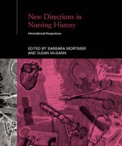 New Directions in Nursing History International Perspectives 1st Edition by Susan Mcgann, Barbara Mortimer ISBN 0415304334 9780415304337