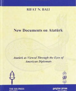 New Documents on Ataturk Ataturk As Viewed Through the Eyes of American Diplomats Analecta Isisiana Ottoman and Turkish Studies Rifat N. Bali