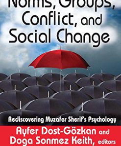 Norms Groups Conflict and Social Change Rediscovering Muzafer Sherif s Psychology 1st Edition Ayfer Dost-Gözkan (Editor)