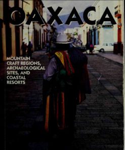 Oaxaca Mountain Craft Regions Archaeological Sites and Coastal Resorts 2nd Edition by Bruce Whipperman 1566913314 9781566913317