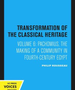 Pachomius The Making of a Community in Fourth Century Egypt Philip Rousseau