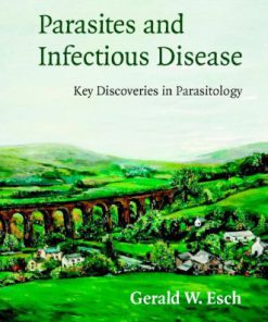 Parasites and Infectious Disease Discovery by Serendipity and Otherwise 1st Edition Gerald Esch