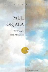 Paul Orjala The Man the Mission 1st Edition R. Franklin Cook