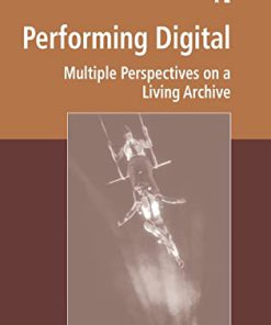 Performing Digital Multiple Perspectives on a Living Archive 1st Edition by David Carlin, Laurene Vaughan 1472429729 9781472429728