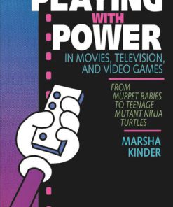 Playing with Power in Movies Television and Video Games From Muppet Babies to Teenage Mutant Ninja Turtles Marsha Kinder