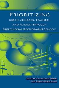 Prioritizing Urban Children Teachers and Schools Through Professional Development Schools 1st Edition by Pia Lindquist Wong,Ronald David Glass ISBN 1438425945 978-1438425948