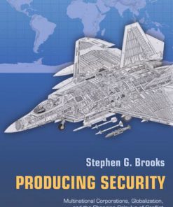 Producing Security Multinational Corporations Globalization and the Changing Calculus of Conflict Stephen G. Brooks