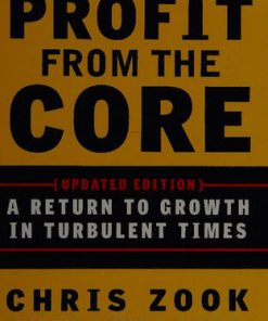 Profit from the Core A Return to Growth in Turbulent Times Chris Zook