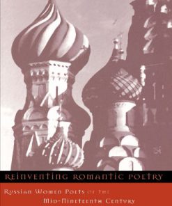 Reinventing Romantic Poetry Russian Women Poets of the Mid Nineteenth Century 1st Edition Diana Greene