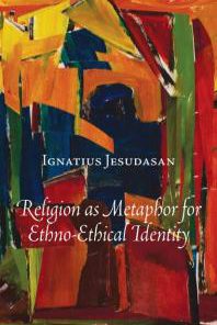 Religion as Metaphor for Ethno ethical Identity 1st Edition Ignatius Jesudasan