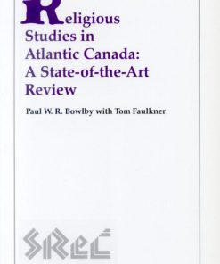 Religious Studies in Atlantic Canada A State of the Art Review 1st Edition Paul W. R. Bowlby