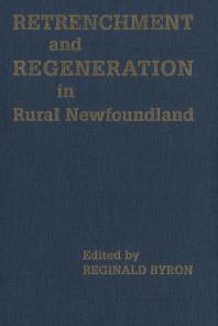 Retrenchment and Regeneration in Rural Newfoundland 1st Edition Reginald Byron
