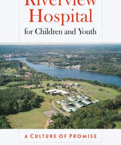 Riverview Hospital for Children and Youth A Culture of Promise 1st Edition Richard J. Wiseman