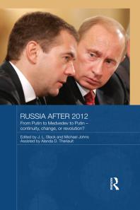 Russia After 2012 From Putin to Medvedev to Putin Continuity Change or Revolution 1st Edition J. L. Black