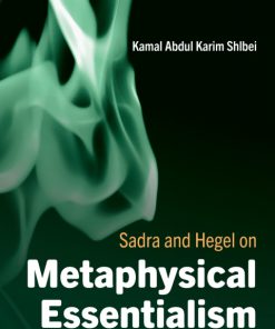 Sadra and Hegel on Metaphysical Essentialism 1st Edition Kamal Abdul Karim Shlbei
