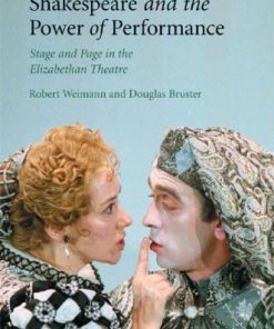 Shakespeare and the Power of Performance Stage and Page in the Elizabethan Theatre 1st Edition Robert Weimann