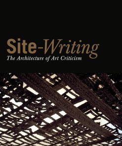 Site Writing The Architecture of Art Criticism 1st Edition by Jane Rendell ISBN 1845119991 9781845119997