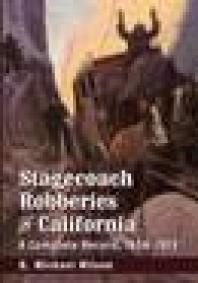 Stagecoach Robberies in California A Complete Record 1856 1913 1st Edition by R Michael Wilson ISBN 1476615411 9781476615417